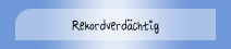 Rekordverd&auml;chtig
